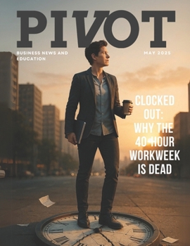 Pivot Magazine Issue 35: Clocked Out – Why the 40-Hour Workweek Is Dead
