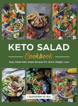 Keto Salad Cookbook: Easy Made Keto Salad Recipes for Quick Weight Loss