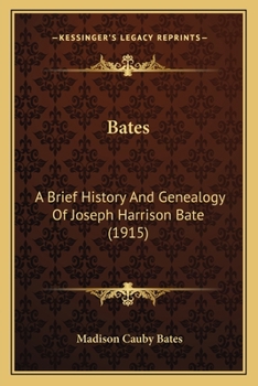 Bates: A Brief History and Genealogy of Joseph Harrison Bates (Classic Reprint)