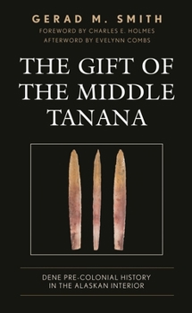 Paperback Gift of the Middle Tanana: Dene Pre-Colonial History in the Alaskan Interior Book