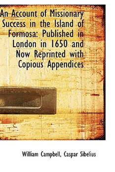 Paperback An Account of Missionary Success in the Island of Formosa: Published in London in 1650 and Now Repri Book