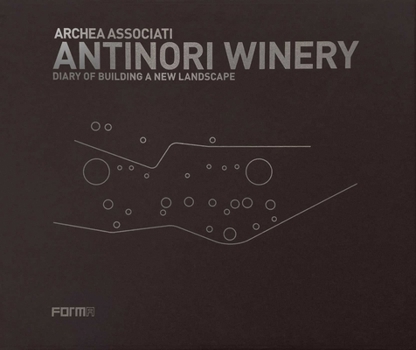 Hardcover Archea Associati: Antinori Winery: Diary of Building a New Landscape Book