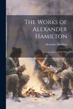 Paperback The Works of Alexander Hamilton: Correspondence. 1769-1789 Book