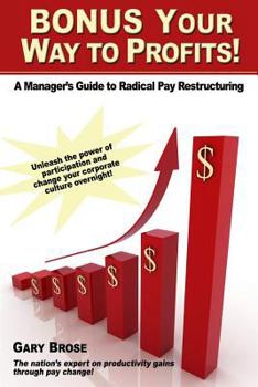 Paperback Bonus Your Way to Profits!: A Manager's Guide to Radical Pay Restructuring Book