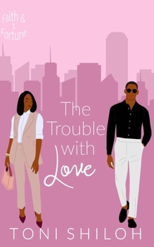 The Trouble With Love - Book #1 of the Faith & Fortune