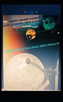 Paperback Weird Online Climate - The Land of Bird's & Bee's Music, Milk & Honey, &?: 15.28 28.15 Book
