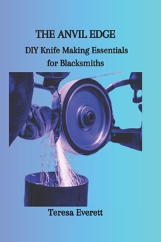 Paperback The Anvil Edge: DIY Knife Making Essentials for Blacksmiths Book