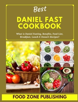 Paperback Best Daniel Fast Cookbook: What is Daniel Fasting, Benefits, Food List, Breakfast, Lunch & Dessert Recipes? Book