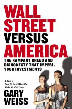 Hardcover Wall Street Versus America: The Rampant Greed and Dishonesty That Imperil Your Investments Book