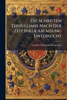 Paperback Die Schriften Tertullians Nach Der Zeit Ihrer Abfassung Untersucht [German] Book
