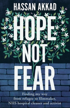 Hardcover Hope Not Fear: Finding My Way from Refugee to Filmmaker to NHS Hospital Cleaner and Activist Book