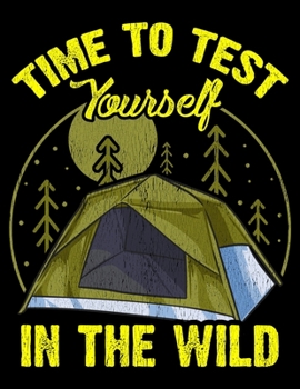 Time To Test Yourself In The Wild: Cute Time To Test Yourself In The Wild Tent Outdoor Camping Blank Sketchbook to Draw and Paint (110 Empty Pages, 8.5 x 11)