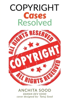 Paperback Copyright Cases - Resolved: Understand What, Why, and How of Copyrights (the most infringed IP) IN Book