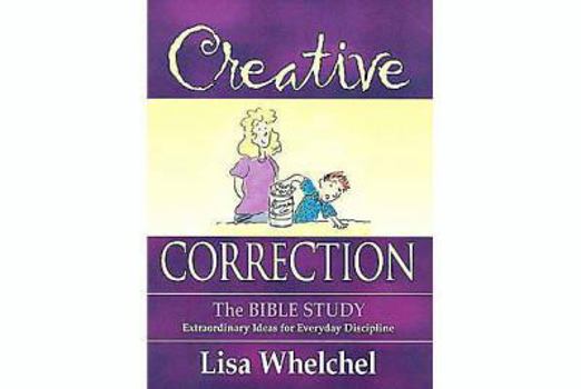 Paperback Creative Correction: The Bible Study: Extraordinary Ideas for Everyday Discipline Book