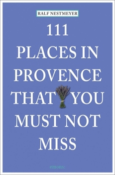 111 Places in Provence That You Must Not Miss - Book  of the 111 Orte