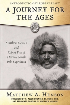 Paperback A Journey for the Ages: Matthew Henson and Robert Peary's Historic North Pole Expedition Book