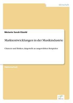 Paperback Marktentwicklungen in der Musikindustrie: Chancen und Risiken, dargestellt an ausgewählten Beispielen [German] Book