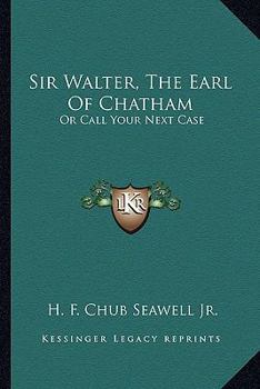 Paperback Sir Walter, The Earl Of Chatham: Or Call Your Next Case Book