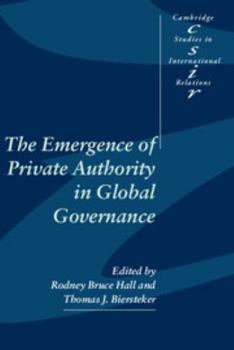 The Emergence of Private Authority in Global Governance (Cambridge Studies in International Relations) - Book  of the Cambridge Studies in International Relations