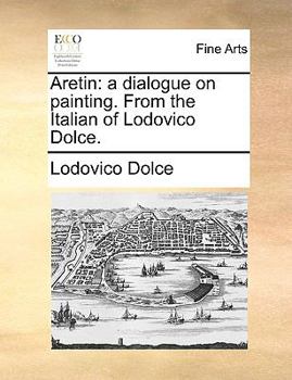 Paperback Aretin: A Dialogue on Painting. from the Italian of Lodovico Dolce. Book