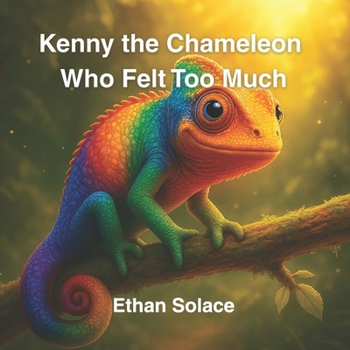 Kenny the Chameleon Who Felt Too Much (Magic, Love & Belonging)