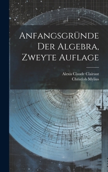 Hardcover Anfangsgründe der Algebra, zweyte Auflage [German] Book