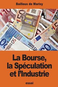 Paperback La Bourse, la Spéculation et l'Industrie [French] Book