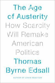 Hardcover The Age of Austerity: How Scarcity Will Remake American Politics Book
