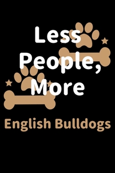 Less People, More English Bulldogs: Journal (Diary, Notebook) Funny Dog Owners Gift for English Bulldog Lovers