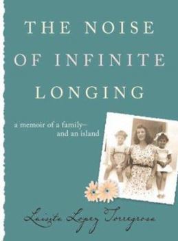 Hardcover The Noise of Infinite Longing: A Memoir of a Family-And an Island Book