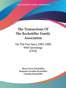 Paperback The Transactions Of The Rockefeller Family Association: For The Five Years, 1905-1909, With Genealogy (1910) Book