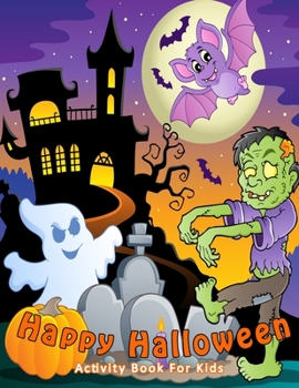 Paperback Happy Halloween Activity Book For Kids: Coloring Bonus Puzzle Mazes Games Perfect Gift Book