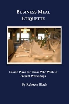 Paperback Business Meal Etiquette: Lesson plans for those who wish to present workshops Book