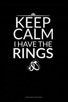 Paperback Keep Calm I Have the Rings: Mileage Log Book