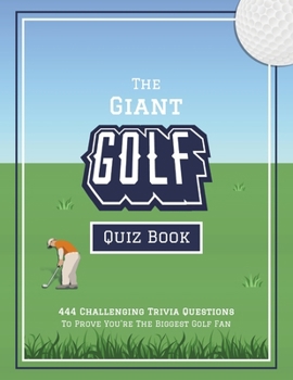 Paperback The Giant Golf Quiz Book: 444 Challenging Trivia Questions To Prove You're The Biggest Golf Fan Book