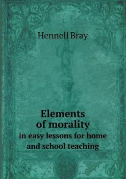 Paperback Elements of Morality in Easy Lessons for Home and School Teaching Book