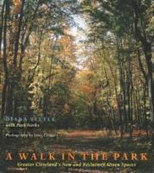 Paperback A Walk in the Park: Greater Cleveland's New and Reclaimed Green Spaces Book