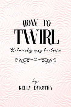 Paperback How To Twirl: A Lovely Way To Live Book