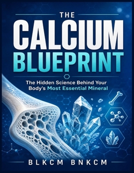 Paperback The Calcium Blueprint: The Hidden Science Behind Your Body's Most Essential Mineral Book