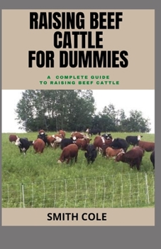 Paperback Raising Beef Cattle for Dummies: A Complete Guide To Raising Beef Cattle Book