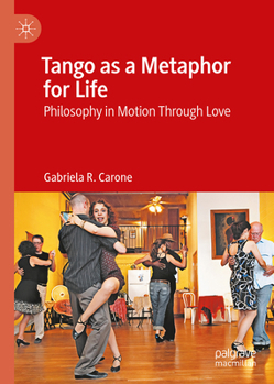 Tango as a Metaphor for Life: Philosophy in Motion Through Love
