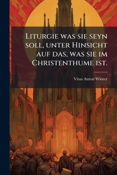 Paperback Liturgie was sie seyn soll, unter Hinsicht auf das, was sie im Christenthume ist. [German] Book