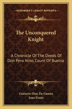 Paperback The Unconquered Knight: A Chronicle Of The Deeds Of Don Pero Nino, Count Of Buelna Book