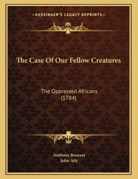 Paperback The Case Of Our Fellow Creatures: The Oppressed Africans (1784) Book