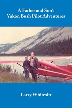 Paperback A Father and Son's Yukon Bush Pilot Adventures Book