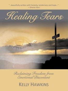 Paperback Healing Tears: Reclaiming Freedom from Emotional Discontent Book