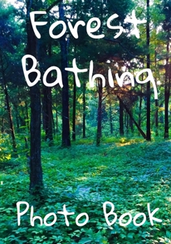 Paperback Forest Bathing Photo Book: Spring and Summer Edition Tree Bathing Forest Therapy Book