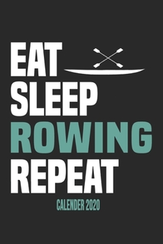 Paperback Eat Sleep Rowing Repeat Calender 2020: Funny Cool Rower Calender 2020 - Monthly & Weekly Planner - 6x9 - 128 Pages - Cute Gift For Rowing Athletes, Ch Book