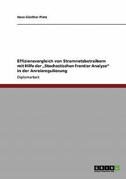 Paperback Effizienzvergleich von Stromnetzbetreibern mit Hilfe der "Stochastischen Frontier Analyse" in der Anreizregulierung [German] Book