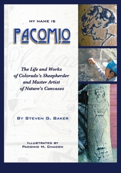 Paperback My Name is Pacomio: The Life and Works of Colorado's Sheepherder and Master Artist of Nature's Canvases Book